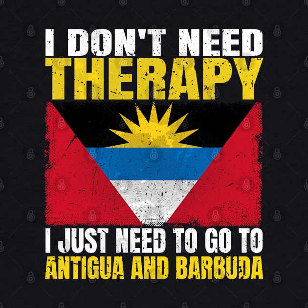 I Don't Need Therapy I Just Need To Go To Antigua and Barbuda Antiguan Barbudan Flag by Smoothbeats